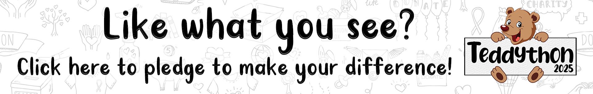 Banner with text: Like what you see? Click here to pledge to make your difference. On the right, a cartoon teddy bear holds a sign that says Teddython 2025. Background features faint doodles of hearts and stars.