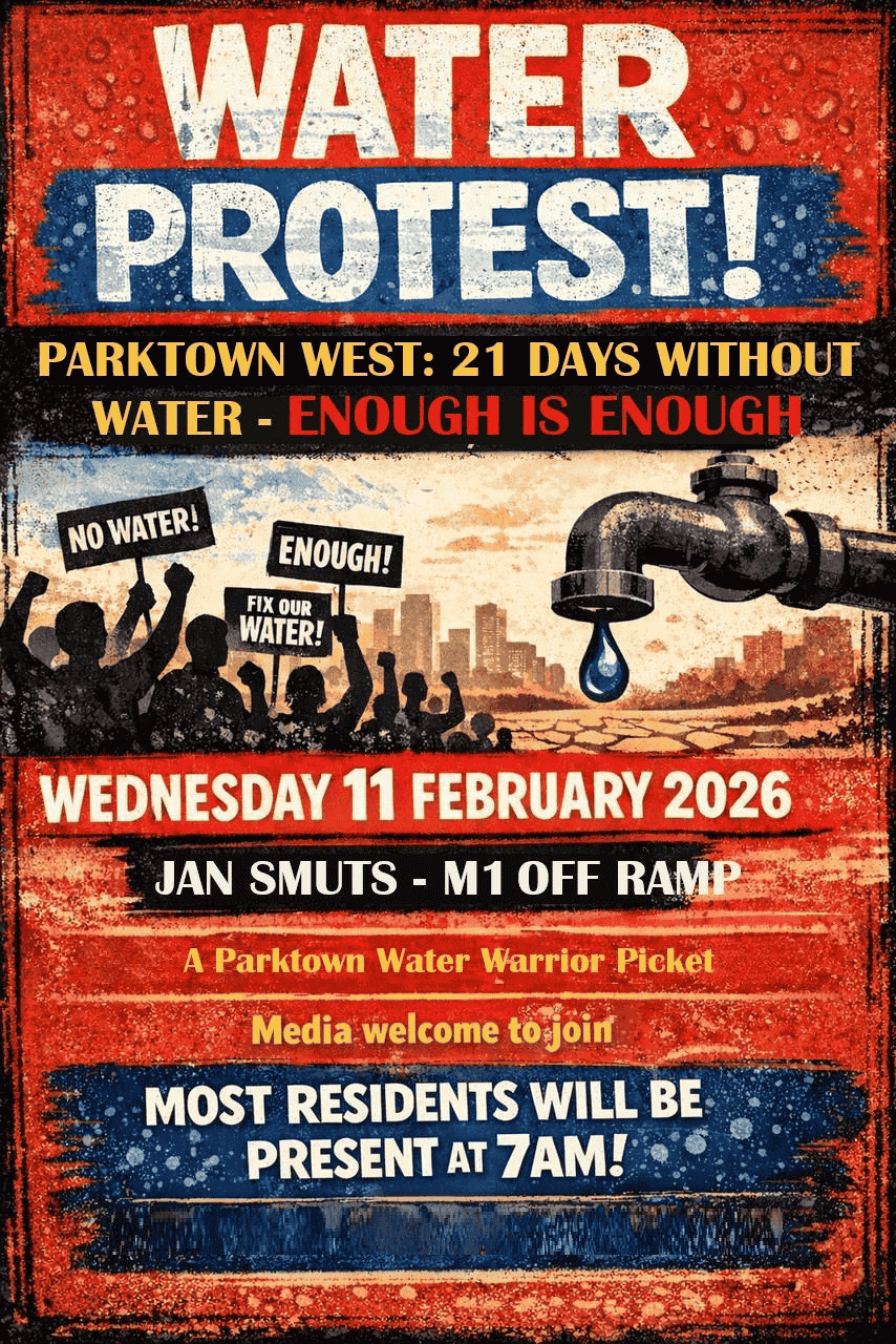 A protest poster shows a leaking tap, raised fists, and the city skyline. Text reads: WATER PROTEST! Parktown West: 21 days without water—enough is enough. Wed 11 Feb 2026, Jan Smuts - M1 off ramp near Die Kantoor, 7am. Most residents will be present.
